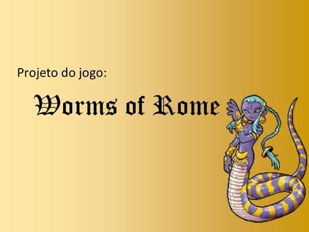 Projeto do jogo: Worms of Rome.