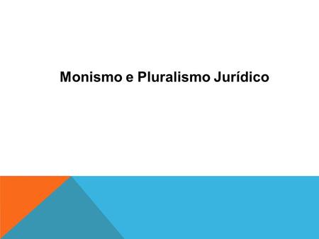 Monismo e Pluralismo Jurídico