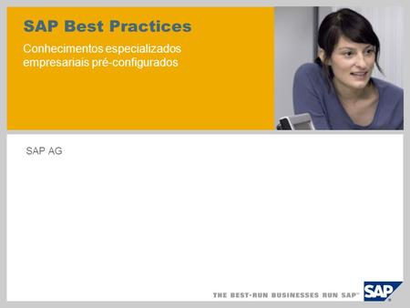 SAP Best Practices Conhecimentos especializados empresariais pré-configurados SAP AG.