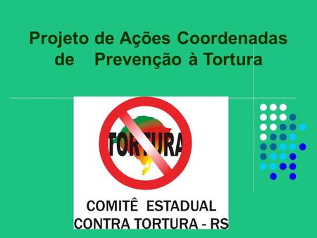 Projeto de Ações Coordenadas de Prevenção à Tortura