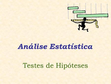Análise Estatística Testes de Hipóteses.