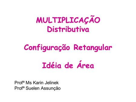 MULTIPLICAÇÃO Distributiva Configuração Retangular Idéia de Área