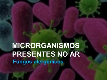 MICRORGANISMOS PRESENTES NO AR