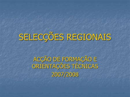 ACÇÃO DE FORMAÇÃO E ORIENTAÇÕES TÉCNICAS 2007/2008