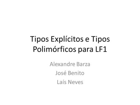 Tipos Explícitos e Tipos Polimórficos para LF1