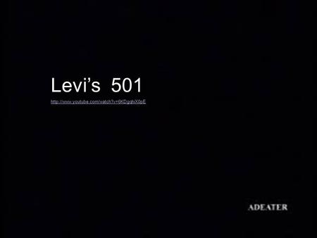 Levi’s 501 http://www.youtube.com/watch?v=6KDgqhiX0pE.