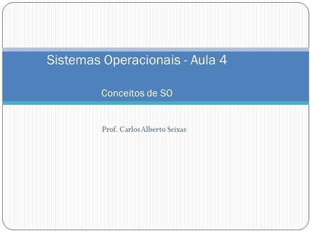 Sistemas Operacionais - Aula 4 Conceitos de SO