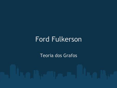 Ford Fulkerson Teoria dos Grafos.