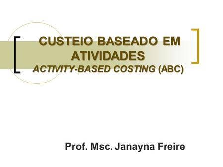 CUSTEIO BASEADO EM ATIVIDADES ACTIVITY-BASED COSTING (ABC)