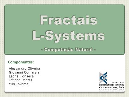 Fractais L-Systems - Computação Natural - Componentes: