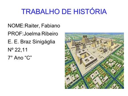 TRABALHO DE HISTÓRIA NOME:Raiter, Fabiano PROF:Joelma Ribeiro