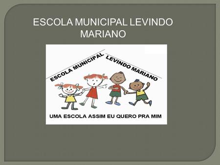 ESCOLA MUNICIPAL LEVINDO MARIANO