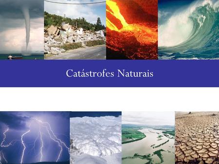 Catástrofes Naturais.