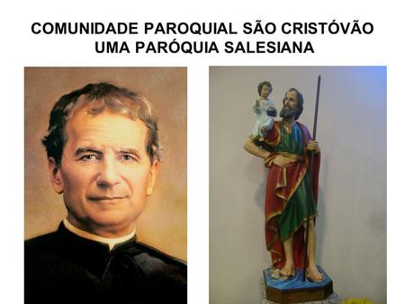 COMUNIDADE PAROQUIAL SÃO CRISTÓVÃO UMA PARÓQUIA SALESIANA