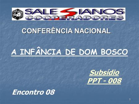A INFÂNCIA DE DOM BOSCO CONFERÊNCIA NACIONAL Subsídio PPT - 008