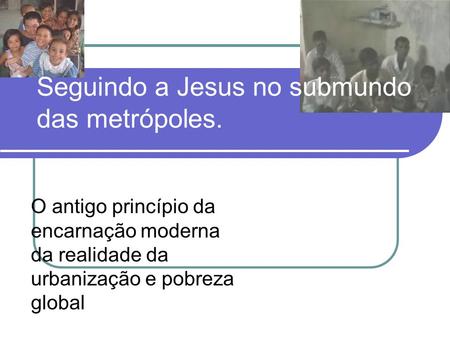 Seguindo a Jesus no submundo das metrópoles.