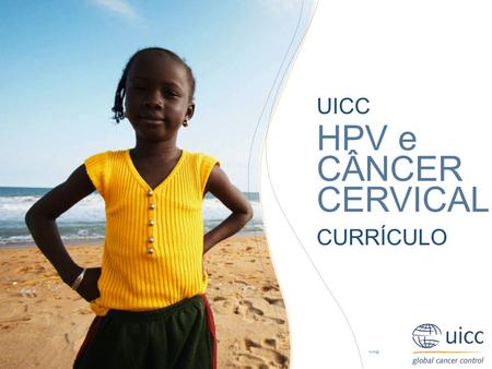 UICC HPV e CÂNCER CERVICAL CURRÍCULO 1.