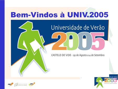 Bem-Vindos à UNIV.2005. Obrigado 2003 e 2004 Uma UNIV interactiva A Intranet