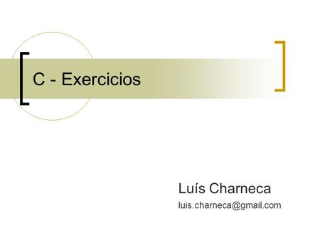 C - Exercicios Luís Charneca luis.charneca@gmail.com.
