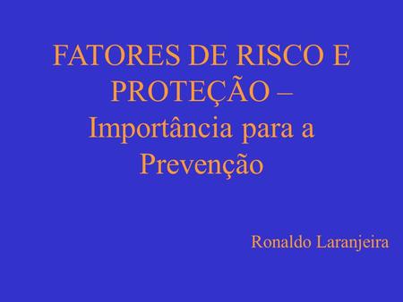 FATORES DE RISCO E PROTEÇÃO – Importância para a Prevenção
