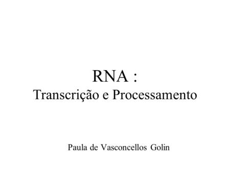 RNA : Transcrição e Processamento