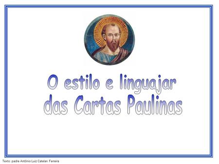 O estilo e linguajar das Cartas Paulinas.