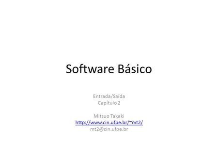 Software Básico Entrada/Saída Capítulo 2 Mitsuo Takaki
