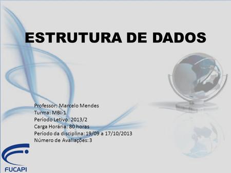 ESTRUTURA DE DADOS Professor: Marcelo Mendes Turma: MBI-1