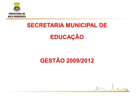 SECRETARIA MUNICIPAL DE EDUCAÇÃO GESTÃO 2009/2012.