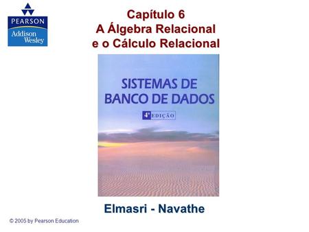 Capítulo 6 A Álgebra Relacional e o Cálculo Relacional