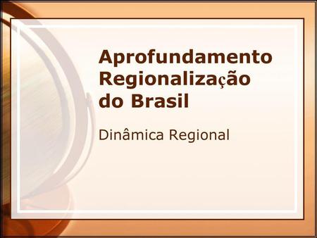 Aprofundamento Regionalização do Brasil