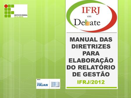 MANUAL DAS DIRETRIZES PARA ELABORAÇÃO DO RELATÓRIO DE GESTÃO IFRJ/2012