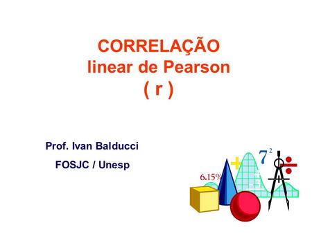 CORRELAÇÃO linear de Pearson ( r )
