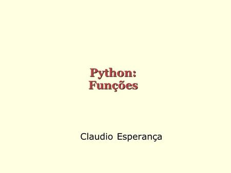 Python: Funções Claudio Esperança.