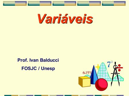 Variáveis Prof. Ivan Balducci FOSJC / Unesp.