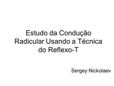 Estudo da Condução Radicular Usando a Técnica do Reflexo-T