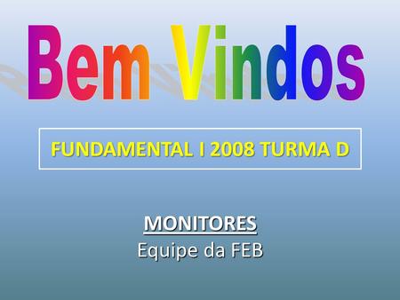 FUNDAMENTAL I 2008 TURMA D MONITORES