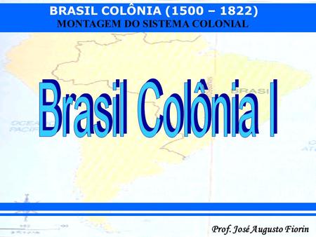 Brasil Colônia I.