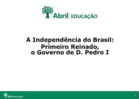 A Independência do Brasil: Primeiro Reinado, o Governo de D. Pedro I