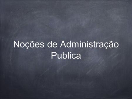 Noções de Administração Publica