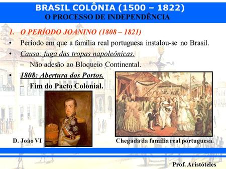 Período em que a família real portuguesa instalou-se no Brasil.