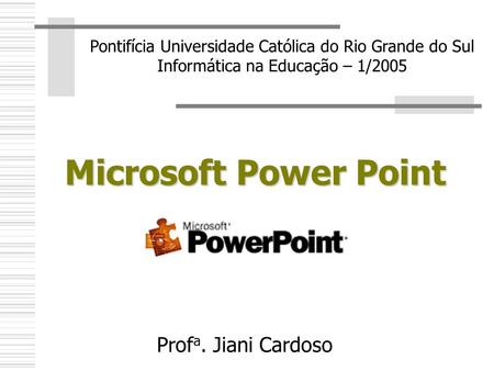 Microsoft Power Point Profa. Jiani Cardoso