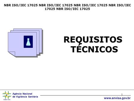 Agência Nacional de Vigilância Sanitária www.anvisa.gov.br 1 NBR ISO/IEC 17025 NBR ISO/IEC 17025 NBR ISO/IEC 17025 NBR ISO/IEC 17025 NBR ISO/IEC 17025.