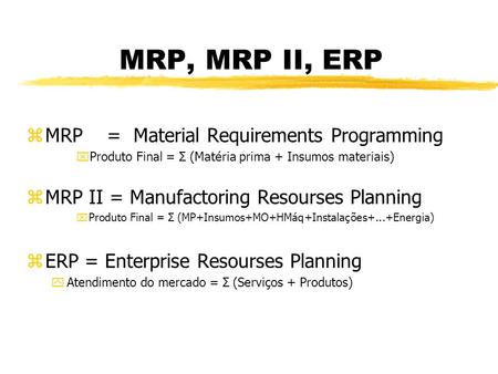 MRP, MRP II, ERP MRP = Material Requirements Programming