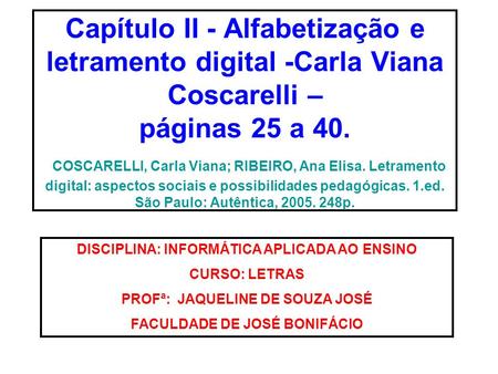 Capítulo II - Alfabetização e letramento digital -Carla Viana Coscarelli – páginas 25 a 40. COSCARELLI, Carla Viana; RIBEIRO, Ana Elisa. Letramento digital: