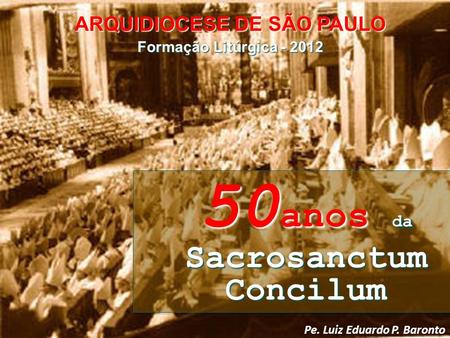 ARQUIDIOCESE DE SÃO PAULO 50anos da Sacrosanctum Concilum