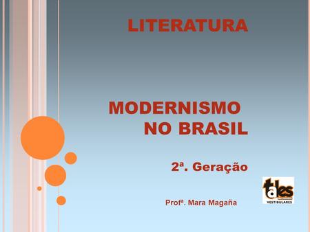 LITERATURA MODERNISMO NO BRASIL 2ª. Geração Profª. Mara Magaña.