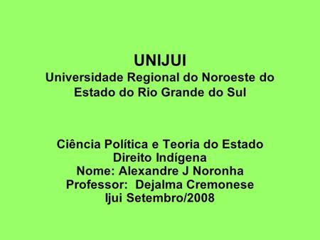 UNIJUI  Universidade Regional do Noroeste do Estado do Rio Grande do Sul Ciência Política e Teoria do Estado.
