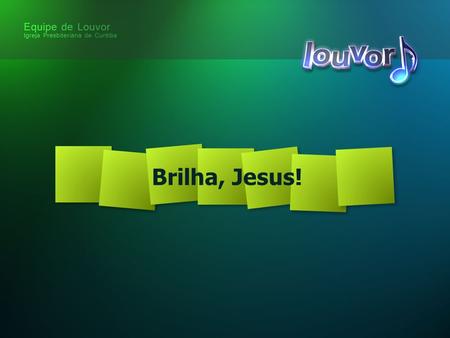 Brilha, Jesus!.