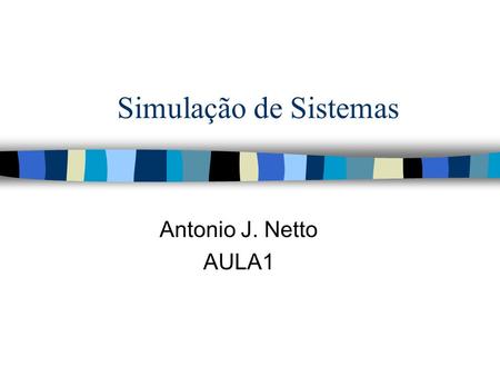 Simulação de Sistemas Antonio J. Netto AULA1.